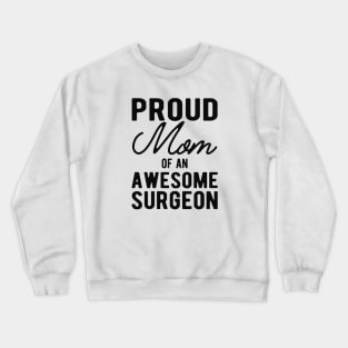 Surgeon Mom - Proud mom of an awesome surgeon Crewneck Sweatshirt